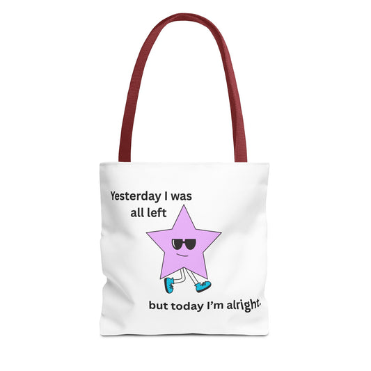 Funny Motivational Tote Bag - 'Yesterday I Was All Left, But Today I'm Alright!'