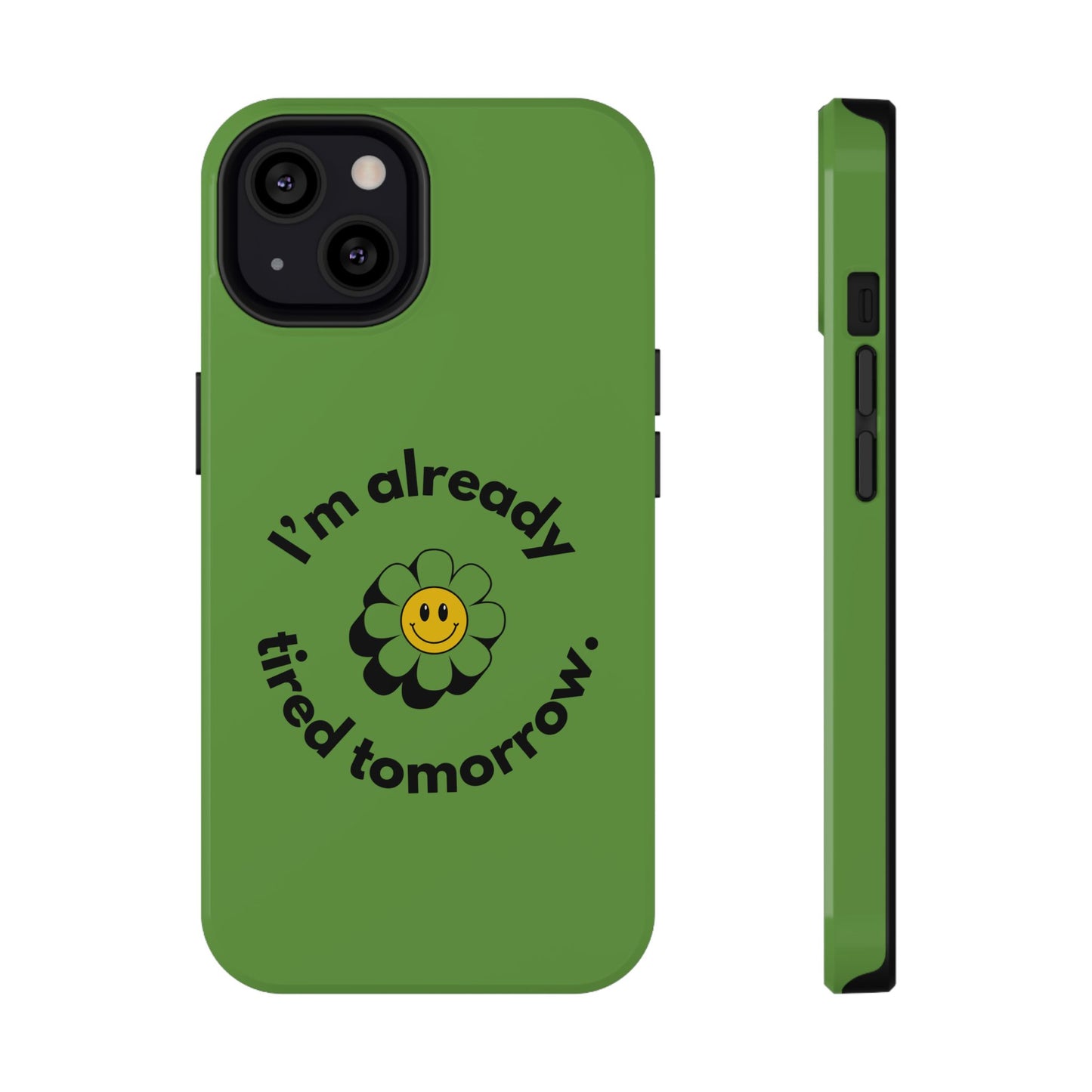 Funny Flower Phone Case - "I'm Already Tired Tomorrow" Impact-Resistant Case